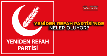 YENİDEN REFAH PARTİSİ’NDE NELER OLUYOR?