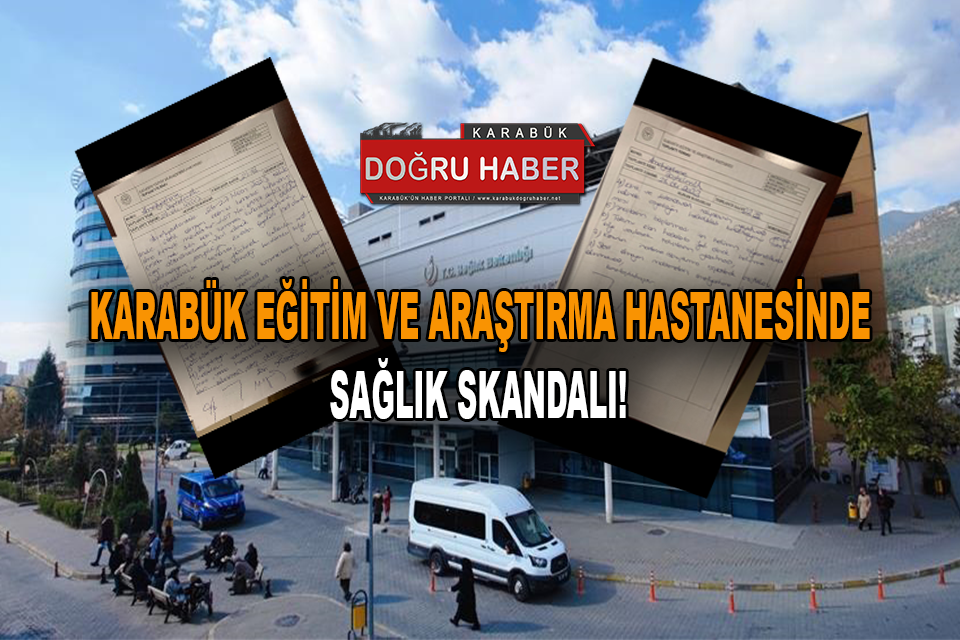 KARABÜK EĞİTİM VE ARAŞTIRMA HASTANESİNDE SKANDAL