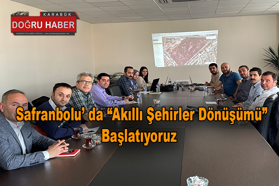 Safranbolu’ da “Akıllı Şehirler Dönüşümü” Başlatıyoruz