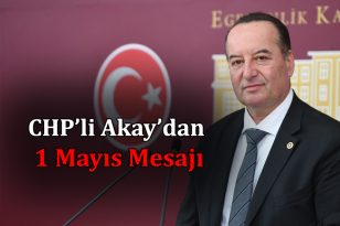 CHP’Lİ AKAY’DAN 1 MAYIS MESAJI