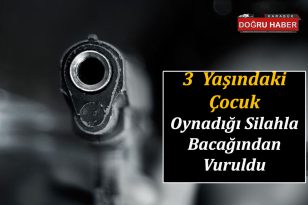 3 Yaşındaki Çocuk Oynadığı Silahla Bacağından Vuruldu