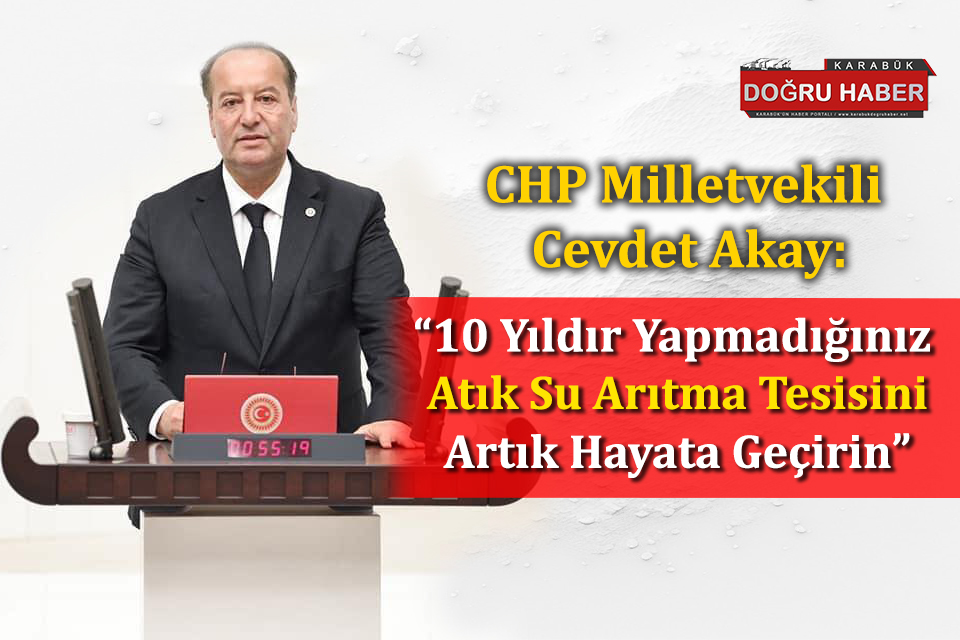 CHP’li Milletvekili Cevdet Akay’dan Atık Su Tesisi Çağrısı