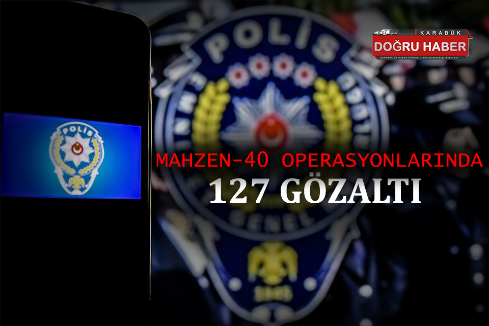 Mahzen-40 Operasyonu: 127 Gözaltı