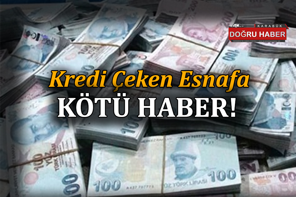 KREDİ ÇEKEN ESNAFA KÖTÜ HABER!