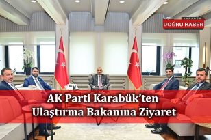 AK Parti Karabük Heyetinden Ulaştırma Bakanına Ziyaret