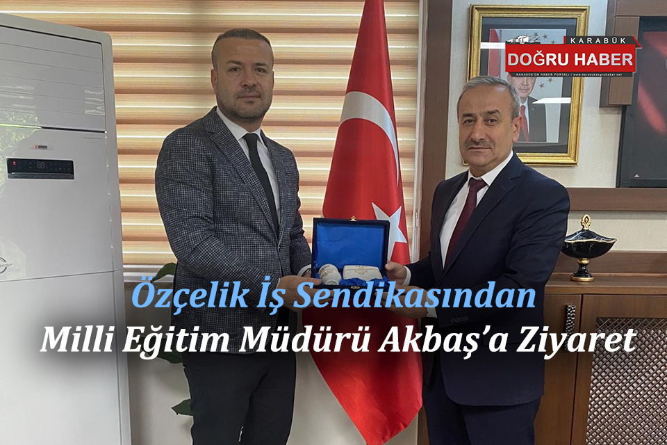 Özçelik İş Sendikasından Milli Eğitim Müdürü Akbaş’a Ziyaret