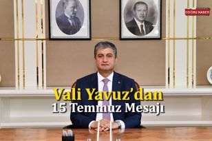 VALİ YAVUZ’DAN15 TEMMUZ DEMOKRASİ ve MİLLİ BİRLİK GÜNÜ MESAJI