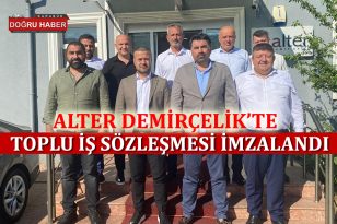 ALTER DEMİR ÇELİK’TE TOPLU İŞ SÖZLEŞMESİ İMZALANDI