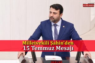 Milletvekili Şahin’den 15 Temmuz Mesajı