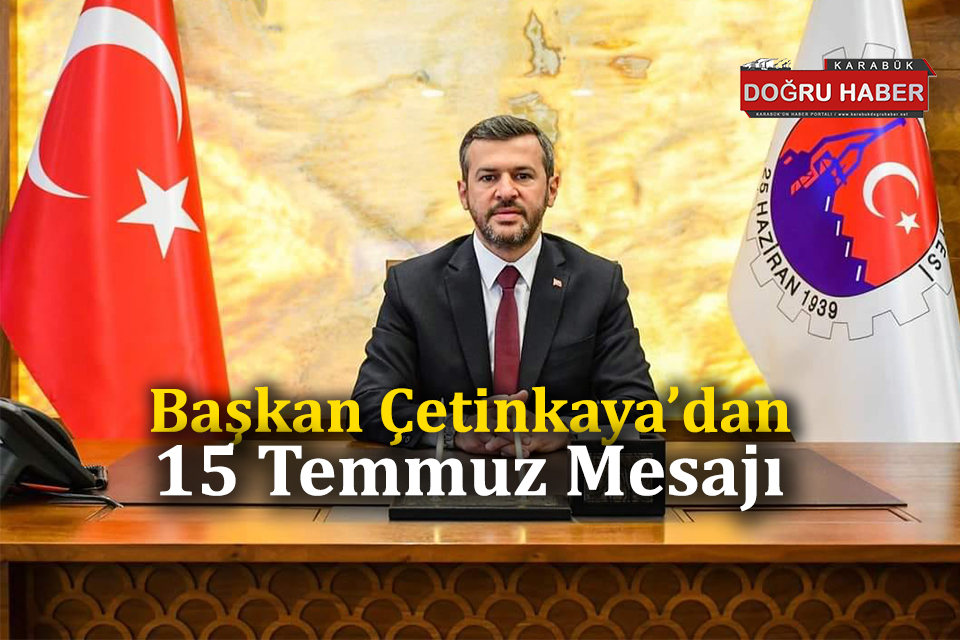 Başkan Çetinkaya’dan 15 Temmuz Mesajı