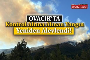 Ovacık Yangını Kontrol Altına Alınmıştı: Yeniden Alevlendi