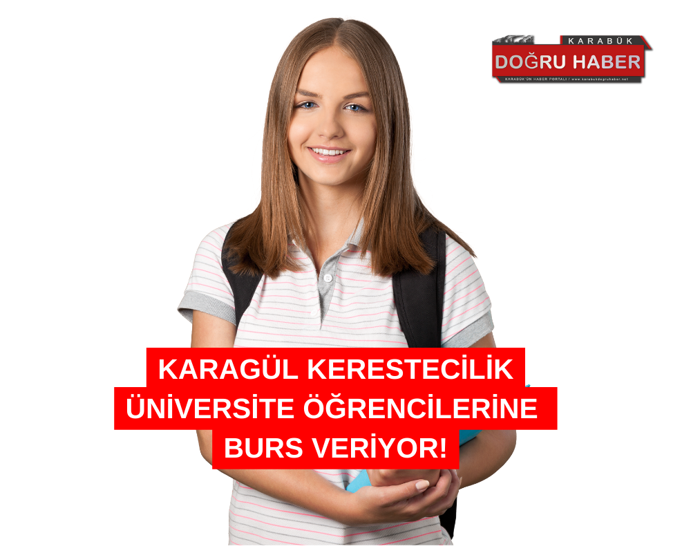 KARAGÜL KERESTECİLİK ÜNİVERSİTE ÖĞRENCİLERİNE BURS VERİYOR!